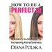 How to Be a Perfect 10: Women's Guidebook to Increasing Attractiveness