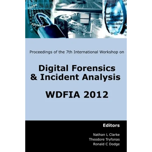 Proceedings of the Seventh International Workshop on Digital Forensics and Incident Analysis (WDFIA 2012)