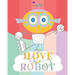 I Love Robot: coloring book Great Gift for Boys & Girls, Soft Cover, Glossy Finish
