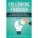 Following Through: A Revolutionary New Model for Finishing Whatever You Start