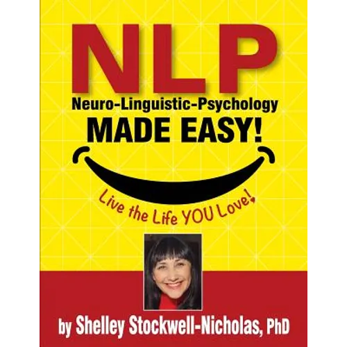 NLP (Neuro-Linguistic Psychology) Made Easy: Quintessential Tools for Happiness
