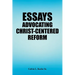 Essays Advocating Christ-Centered Reform