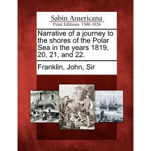Narrative of a journey to the shores of the Polar Sea in the years 1819, 20, 21, and 22.