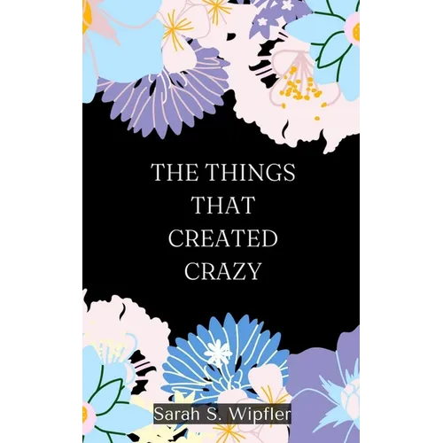 The Things That Created Crazy
