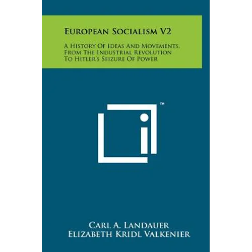 European Socialism V2: A History of Ideas and Movements, from the Industrial Revolution to Hitler's Seizure of Power