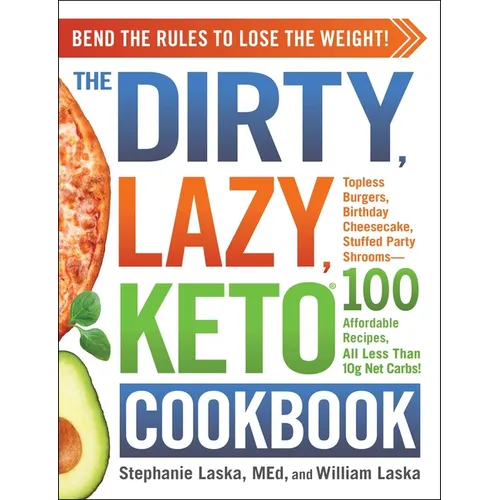 The Dirty, Lazy, Keto Cookbook: Bend the Rules to Lose the Weight!