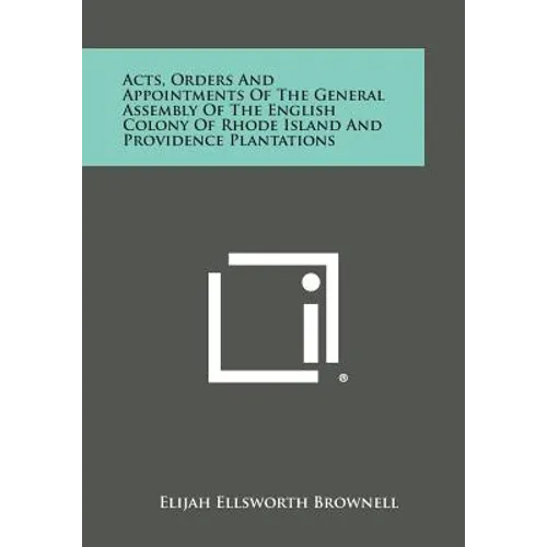 Acts, Orders and Appointments of the General Assembly of the English Colony of Rhode Island and Providence Plantations