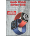 Apple Watch Series 6-SE - Ultimate List of Essential Tips and Tricks (261 Siri Commands/Easter Eggs)