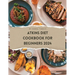Atkins Diet Cookbook For Beginners 2024: A Comprehensive Atkins Diet Cookbook Unveiling Delectable Recipes and Atkins 20 Diet Meal Plans for Optimal H