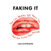 Faking It: The Lies Women Tell about Sex--And the Truths They Reveal