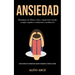 Ansiedad: Deshágase de fobias, estrés y depresión usando terapia cognitiva conductual y meditación (Guía de alivio de la ansieda