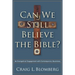 Can We Still Believe the Bible?: An Evangelical Engagement with Contemporary Questions