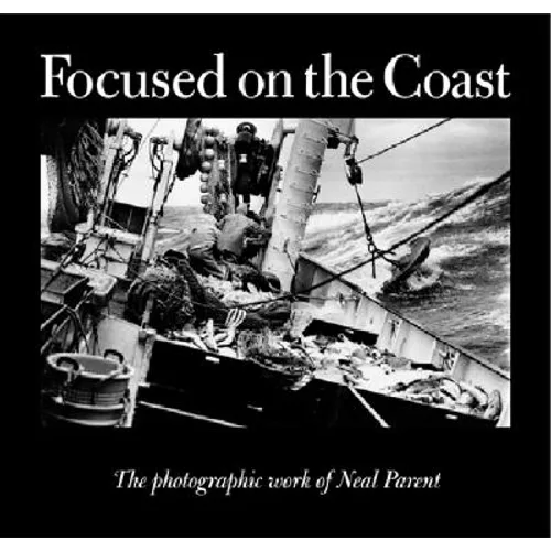 Focused on the Coast: The Photographic Work of Neal Parent