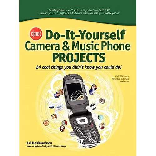 Cnet Do-It-Yourself Camera and Music Phone Projects: 24 Cool Things You Didn't Know You Could Do!