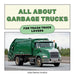 All About Garbage Trucks: For Trash Truck Lovers