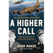 A Higher Call: An Incredible True Story of Combat and Chivalry in the War-Torn Skies of World War II