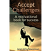 Accept Challenges: A Motivational Book For Success