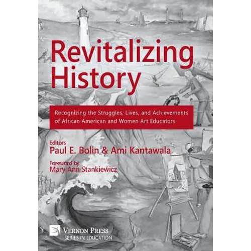 Revitalizing History: Recognizing the Struggles, Lives, and Achievements of African American and Women Art Educators [Premium Color]