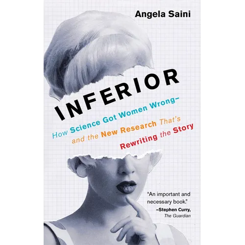 Inferior: How Science Got Women Wrong-And the New Research That's Rewriting the Story
