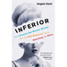 Inferior: How Science Got Women Wrong-And the New Research That's Rewriting the Story