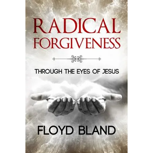Radical Forgiveness: Through The Eyes Of Jesus