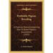Profitable Pigeon Breeding: A Practical Manual Explaining How To Breed Pigeons Successfully (1922)