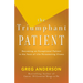The Triumphant Patient: Become an Exceptional Patient in the Face of Life-Threatening Illness