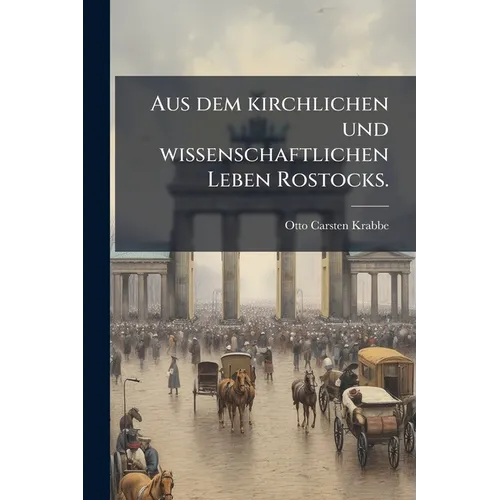 Aus dem kirchlichen und wissenschaftlichen Leben Rostocks.
