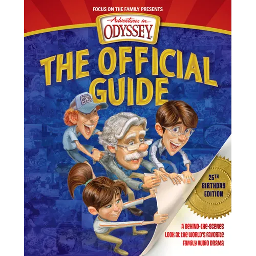 Adventures in Odyssey: The Official Guide: A Behind-The-Scenes Look at the World's Favorite Family Audio Drama