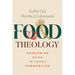 Food Theology: Nourishing Faith in Local Communities