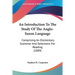 An Introduction To The Study Of The Anglo-Saxon Language: Comprising An Elementary Grammar And Selections For Reading (1889)