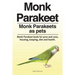 Monk Parakeet. Monk Parakeets as pets. Monk Parakeet book for pros and cons, housing, keeping, diet and health.