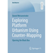 Exploring Platform Urbanism Using Counter-Mapping: Opening the Black Box