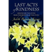 Last Acts of Kindness: Lessons for the Living from the Bedsides of the Dying