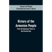 History of the Armenian People: From the Remotest Times to the Present Day