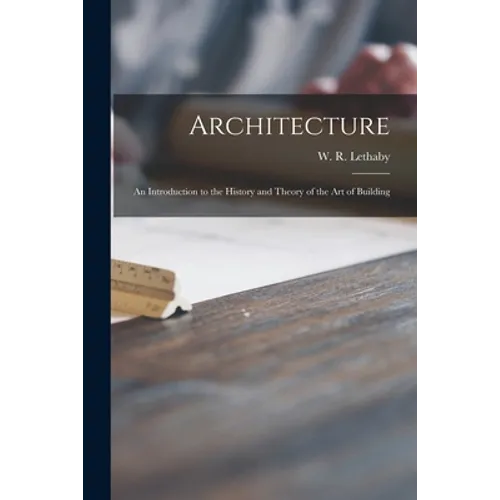 Architecture: an Introduction to the History and Theory of the Art of Building - Paperback