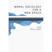 Moral Sociology for a New Epoch