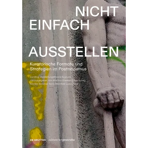 Nicht Einfach Ausstellen: Kuratorische Formate Und Strategien Im Postnazismus