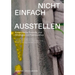 Nicht Einfach Ausstellen: Kuratorische Formate Und Strategien Im Postnazismus