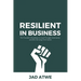 Resilient in Business: The Founder's Roadmap to Lead Through Uncertainty and Win the Long-Term Game