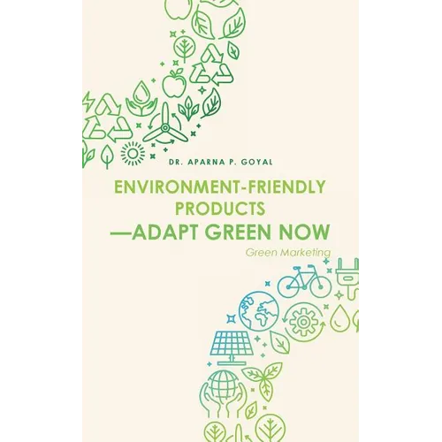 Environment-Friendly Products-Adapt Green Now: Green Marketing