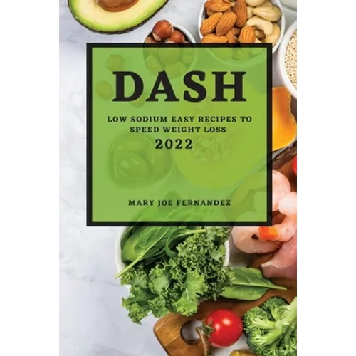 Dash 2022: Low Sodium Easy Recipes to Speed Weight Loss