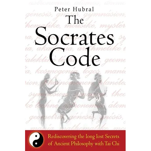The Socrates Code: Rediscovering the long lost Secrets of Ancient Philosophy with Tai Chi