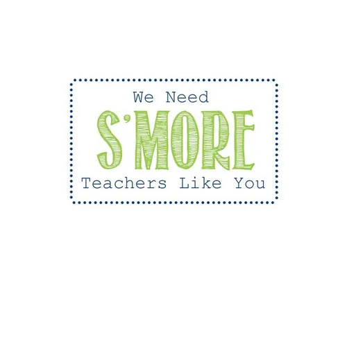 We Need S'more Teachers Like You: Teacher Gifts