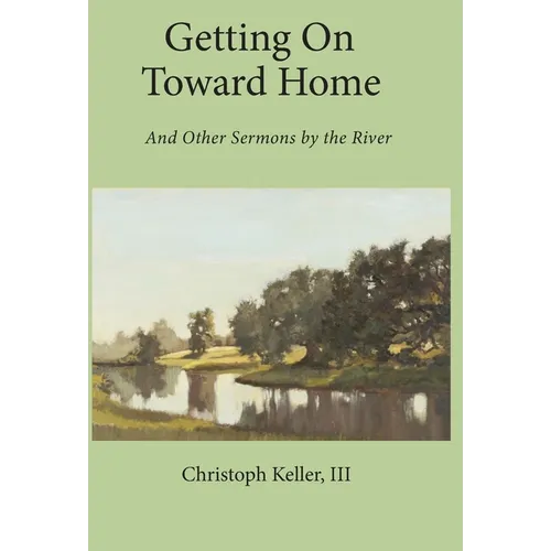 Getting on Toward Home: And Other Sermons by the River