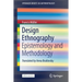 Design Ethnography: Epistemology and Methodology