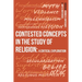 Contested Concepts in the Study of Religion: A Critical Exploration