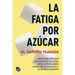 La Fatiga Por Azúcar: Descubre Por Qué Los Picos de Glucosa Son La Verdadera Causa del Cansancio Y El Envejecimiento / Sugar Fatigue