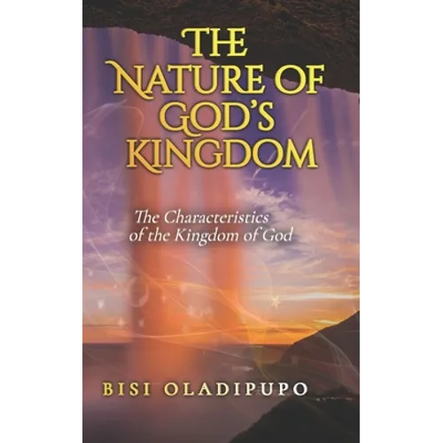 The Nature of God's Kingdom: The Characteristics of the Kingdom of God