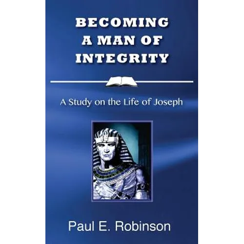 Becoming a Man of Integrity: A Study on the Life of Joseph